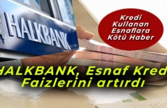 Halkbank esnaf kredi faizini artırdı