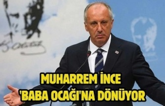 CHP'li vekil doğruladı: Muharrem İnce 'baba ocağı'na dönüyor
