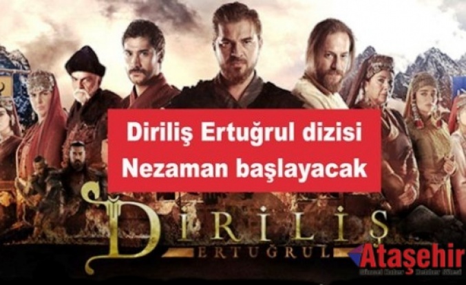 Diriliş Ertuğrul dizisi Ne zaman Başlayacak, bu hafta başlayacak mı