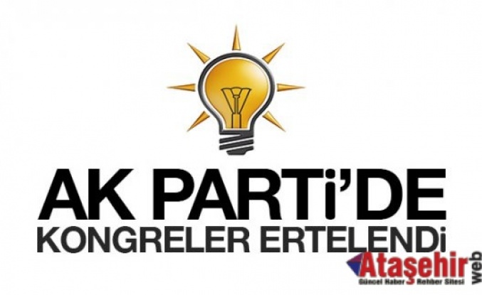 Ak Parti'de Kongreler ertelendi.