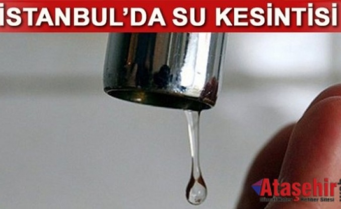 İSKİ, İstanbul'da su kesintisi