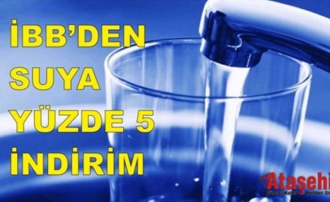 İBB’DEN SUYA YÜZDE 5 İNDİRİM