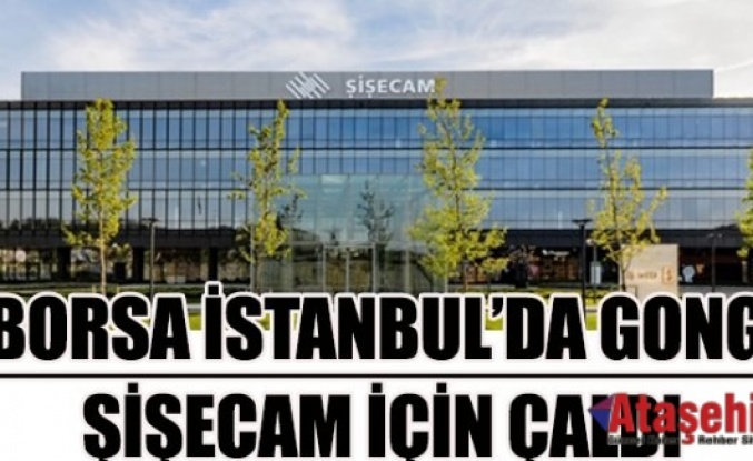 BORSA İSTANBUL’DA GONG ŞİŞECAM İÇİN ÇALDI