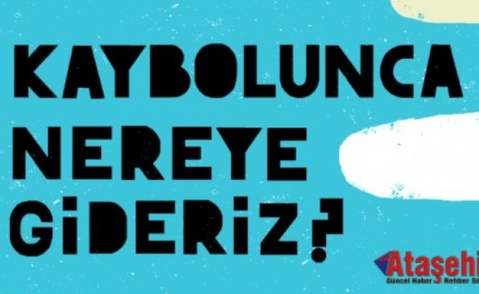 KAYBOLUNCA NEREYE GİDERİZ?