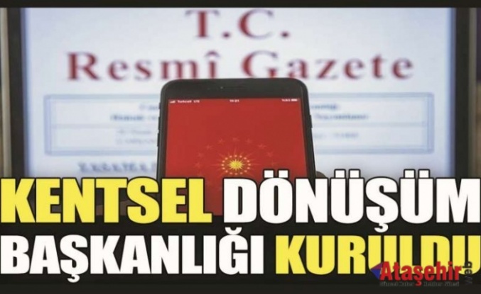 KENTSEL DÖNÜŞÜM BAŞKANLIĞI KURULDU