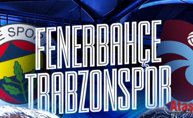Fenerbahçe - Trabzonspor Derbisi