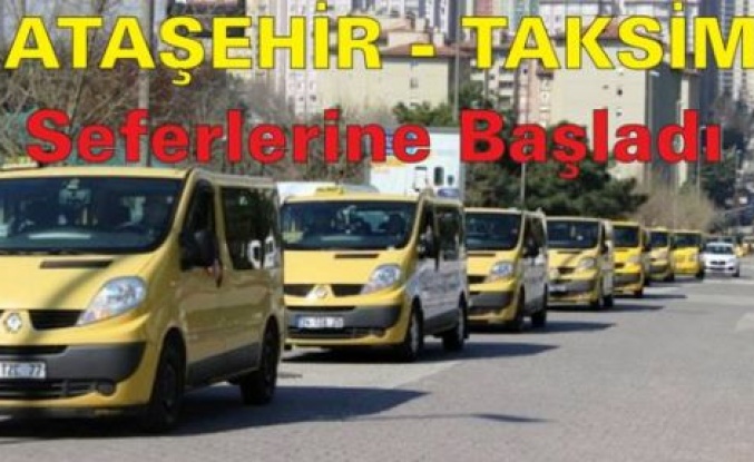 ATAŞEHİR - TAKSİM SARI DOLMUŞ SEFERLERİ BAŞLADI