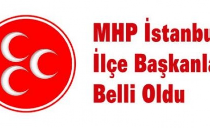 MHP İstanbul’da Yeni İlçe Başkanları Belli Oldu