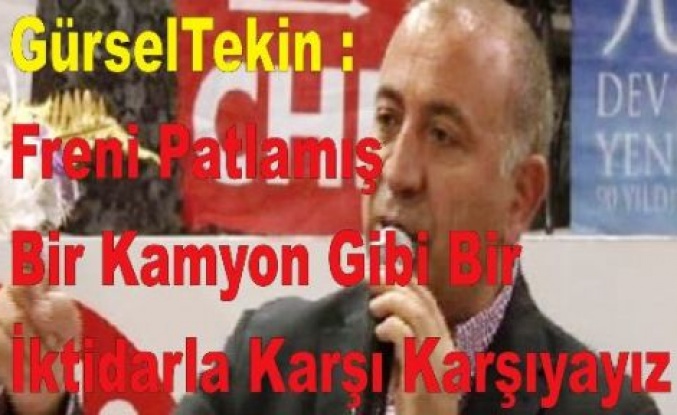 Tekin: Freni Patlamış Bir Kamyon Gibi Bir İktidarla Karşı Karşıyayız