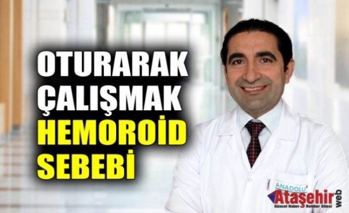 Oturarak çalışmak hemoroid sebebi