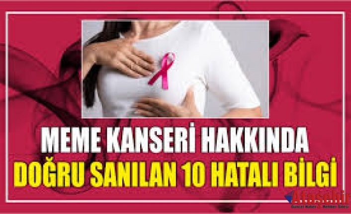 MEME KANSERİ HAKKINDA DOĞRU SANILAN 10 HATALI BİLGİ! 