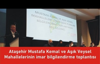 Ataşehir, Aşık Veysel ve Mustafa Kemal Mahallelerinin imar bilgilendirme toplantısı