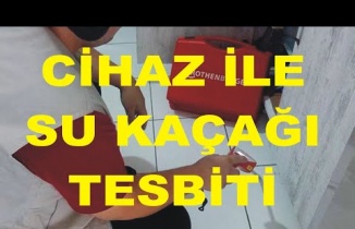 CİHAZ İLE SU KAÇAĞI TESBİTİ